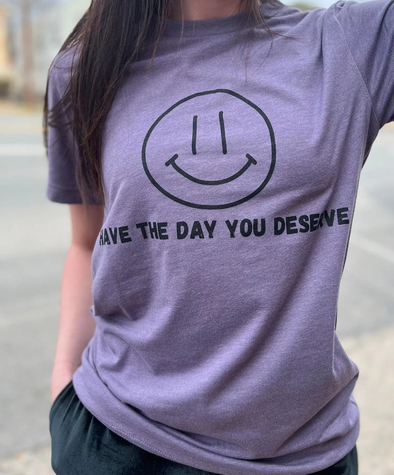 Have The Day You Deserve SALE Tee