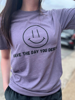 Have The Day You Deserve SALE Tee